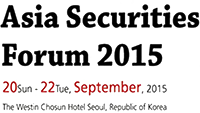 Asia Securities Forum 2015
20Sun - 22tue, September,2015
The Westin Chosun Hotel Seoul, Republic of korea
